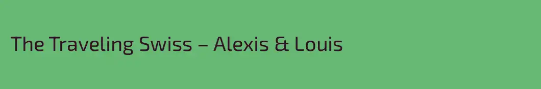 The Traveling Swiss – Alexis & Louis